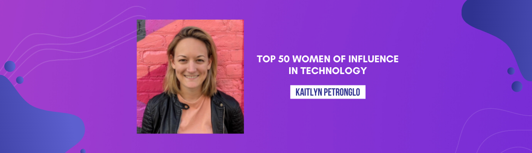 Kaitlyn Petronglo named one of the Top Women of Influence in Technology